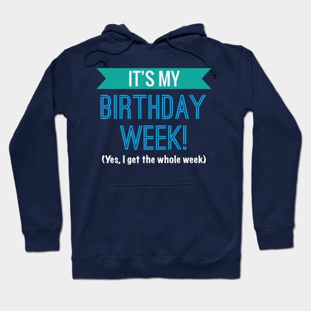 It's My Birthday Week Yes I Get The Whole Week Cool Gift Hoodie by klimentina